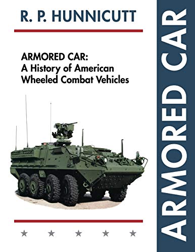 Imagen de archivo de Armored Car: A History of American Wheeled Combat Vehicles a la venta por Books From California