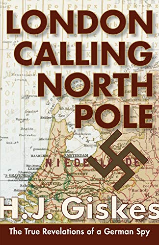 9781626541641: London Calling North Pole: The True Revelations of a German Spy