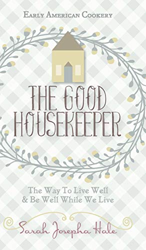 Stock image for Early American Cookery: "The Good Housekeeper," 1841 for sale by Books Unplugged