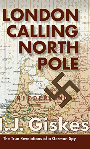 9781626541832: London Calling North Pole: The True Revelations of a German Spy