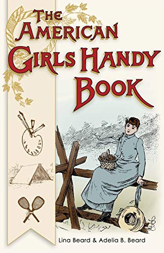 Imagen de archivo de American Girls Handy Book: How to Amuse Yourself and Others (Nonpareil Books) a la venta por Lucky's Textbooks