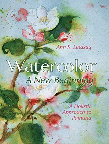 Imagen de archivo de Watercolor A Holistic Approach to Painting: a New Beginning a la venta por TextbookRush