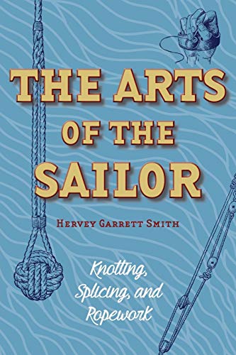 Imagen de archivo de The Arts of the Sailor: Knotting, Splicing and Ropework (Dover Maritime) a la venta por Russell Books