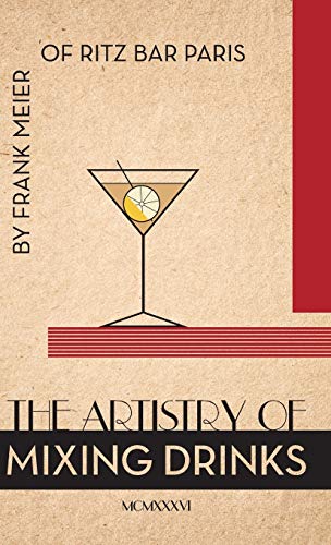 Imagen de archivo de The Artistry of Mixing Drinks (1934): By Frank Meier, Ritz Bar, Paris;1934 Reprint (Hardback or Cased Book) a la venta por BargainBookStores