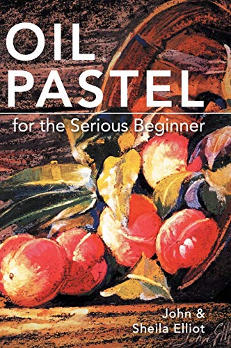 Beispielbild fr Oil Pastel for the Serious Beginner: Basic Lessons in Becoming a Good Painter (Hardback or Cased Book) zum Verkauf von BargainBookStores