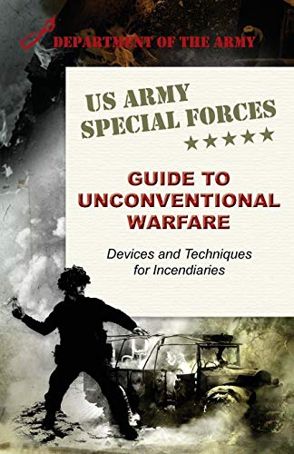 9781626542709: U.S. Army Special Forces Guide to Unconventional Warfare: Devices and Techniques for Incendiaries