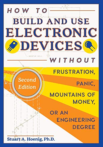 9781626542884: How to Build and Use Electronic Devices Without Frustration, Panic, Mountains of Money, or an Engineer Degree