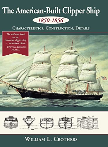 9781626543393: The American-Built Clipper Ship, 1850-1856: Characteristics, Construction, and Details