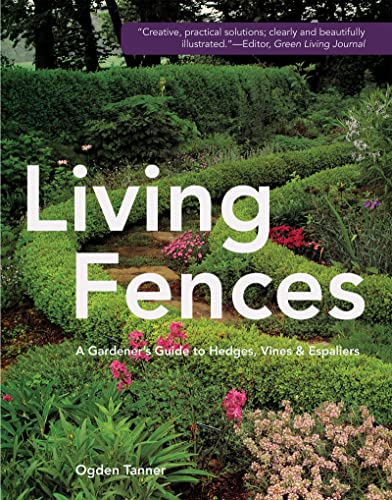 9781626543751: Living Fences: A Gardener's Guide to Hedges, Vines & Espaliers
