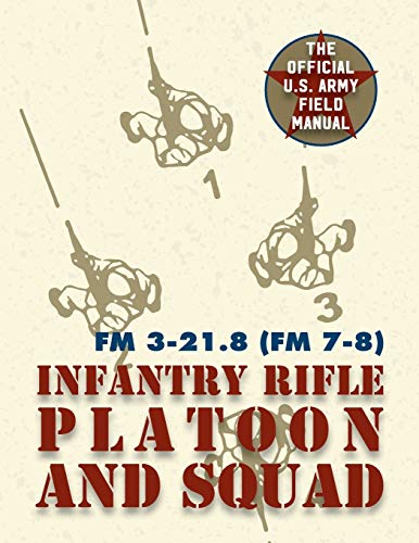 9781626544611: Field Manual FM 3-21.8 (FM 7-8) The Infantry Rifle Platoon and Squad March 2007