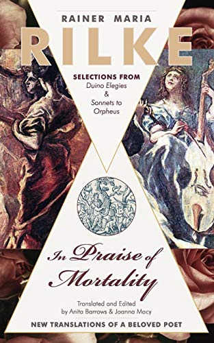 Stock image for In Praise of Mortality: Selections from Rainer Maria Rilke's Duino Elegies and Sonnets to Orpheus for sale by Chiron Media