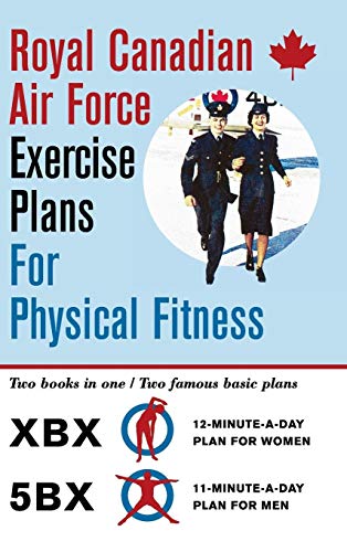 Beispielbild fr Royal Canadian Air Force Exercise Plans for Physical Fitness: Two Books in One / Two Famous Basic Plans (the Xbx Plan for Women, the 5bx Plan for Men) (Hardback or Cased Book) zum Verkauf von BargainBookStores