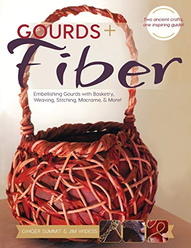Imagen de archivo de Gourds + Fibers: Embellishing Gourds with Basketry, Weaving, Stitching, Macram & More a la venta por California Books