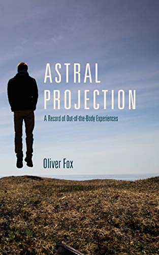 

Astral Projection: A Record of Out-of-the-Body Experiences
