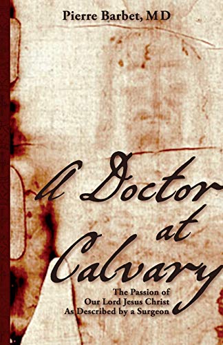 Beispielbild fr A Doctor at Calvary: The Passion of Our Lord Jesus Christ As Described by a Surgeon zum Verkauf von WorldofBooks
