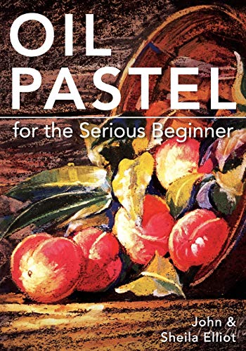 9781626548992: Oil Pastel for the Serious Beginner: Basic Lessons in Becoming a Good Painter