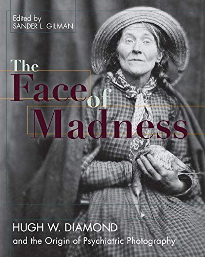 9781626549234: Face of Madness: Hugh W. Diamond and the Origin of Psychiatric Photography