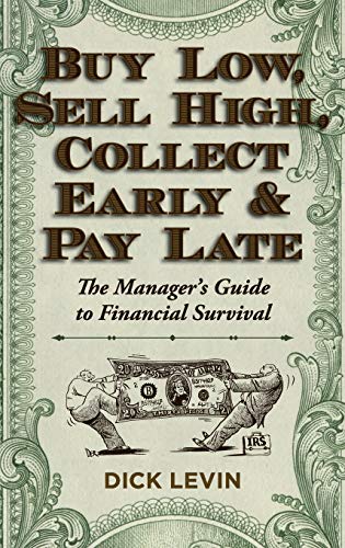 9781626549258: Buy Low, Sell High, Collect Early and Pay Late: The Manager's Guide to Financial Survival