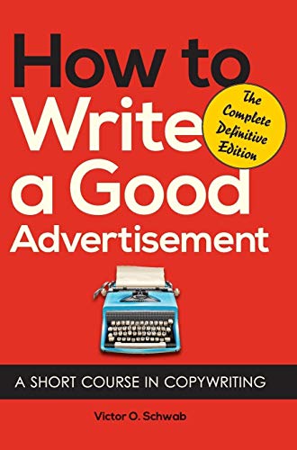 Stock image for How to Write a Good Advertisement: A Short Course in Copywriting for sale by ThriftBooks-Dallas