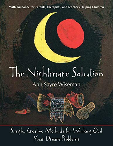 Stock image for The Nightmare Solution: Simple, Creative Methods for Working Out Your Dream Problems (with Guidance for Parents, Therapists, and Teachers Help for sale by Lucky's Textbooks