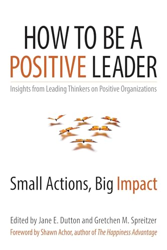 Stock image for How to Be a Positive Leader: Small Actions, Big Impact for sale by ThriftBooks-Atlanta