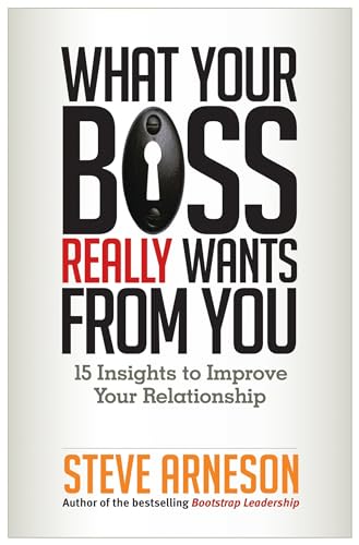 Stock image for What Your Boss Really Wants from You: 15 Insights to Improve Your Relationship for sale by Orion Tech