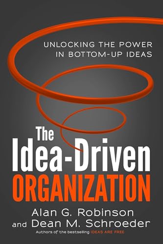 Imagen de archivo de The Idea-Driven Organization: Unlocking the Power in Bottom-Up Ideas a la venta por More Than Words