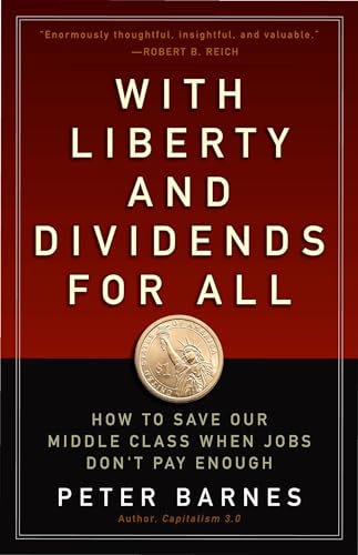 Beispielbild fr With Liberty and Dividends for All: How to Save Our Middle Class When Jobs Don't Pay Enough zum Verkauf von BooksRun
