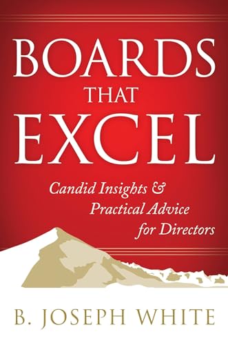 Imagen de archivo de Boards That Excel: Candid Insights and Practical Advice for Directors a la venta por Reliant Bookstore