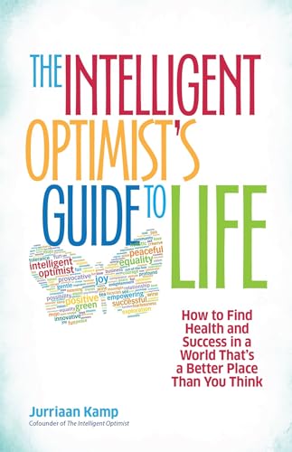 Imagen de archivo de The Intelligent Optimist's Guide to Life: How to Find Health and Success in a World That's a Better Place Than You Think a la venta por Wonder Book