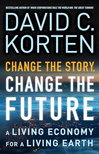 Beispielbild fr Change the Story, Change the Future: A Living Economy for a Living Earth (UK PROFESSIONAL BUSINESS Management / Business) zum Verkauf von HALCYON BOOKS