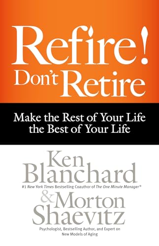 Beispielbild fr Refire! Don't Retire: Make the Rest of Your Life the Best of Your Life zum Verkauf von Dream Books Co.