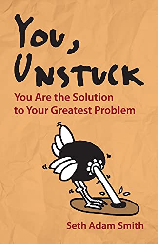 Beispielbild fr You, Unstuck : How You Are Your Greatest Obstacle and Greatest Solution zum Verkauf von Better World Books