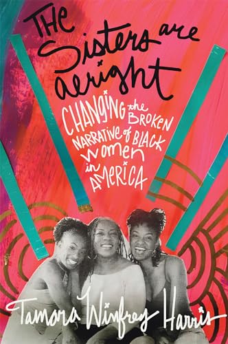 Beispielbild fr The Sisters Are Alright : Changing the Broken Narrative of Black Women in America zum Verkauf von Better World Books