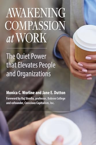 Stock image for Awakening Compassion at Work: The Quiet Power That Elevates People and Organizations for sale by ThriftBooks-Dallas