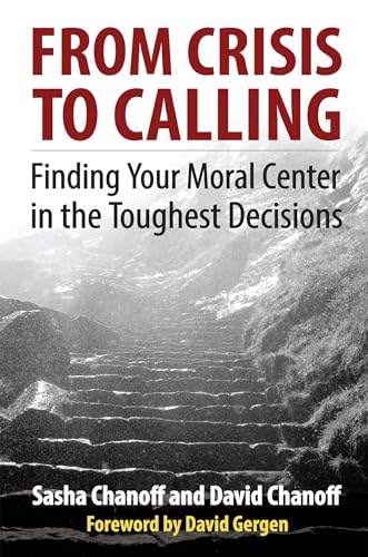 Stock image for From Crisis to Calling: Finding Your Moral Center in the Toughest Decisions for sale by SecondSale