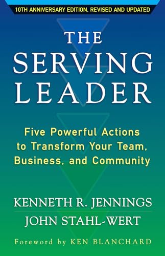 Imagen de archivo de The Serving Leader: Five Powerful Actions to Transform Your Team, Business, and Community (The Ken Blanchard Series - Simple Truths Uplifting the Value of People in Organizations) a la venta por Open Books West Loop