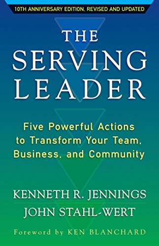 9781626566149: The Serving Leader: Five Powerful Actions to Transform Your Team, Business, and Community: 9
