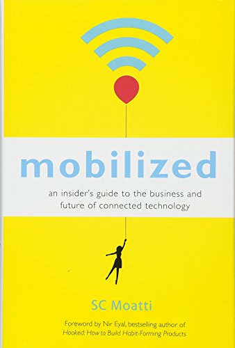 9781626567405: Mobilized: An Insider's Guide to the Business and Future of Connected Technology
