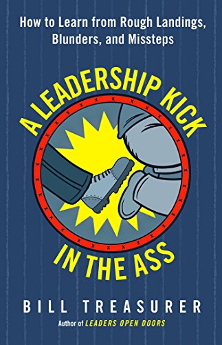 9781626568020: A Leadership Kick in the Ass: How to Learn from Rough Landings, Blunders, and Missteps (AGENCY/DISTRIBUTED)