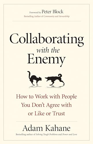 Stock image for Collaborating with the Enemy: How to Work with People You Don't Agree with or Like or Trust for sale by HPB-Diamond