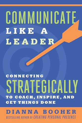 Beispielbild fr Communicate Like a Leader : Connecting Strategically to Coach, Inspire, and Get Things Done zum Verkauf von Better World Books