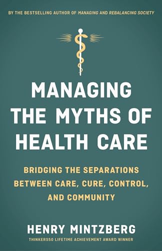 Imagen de archivo de Managing the Myths of Health Care: Bridging the Separations between Care, Cure, Control, and Community a la venta por Zoom Books Company