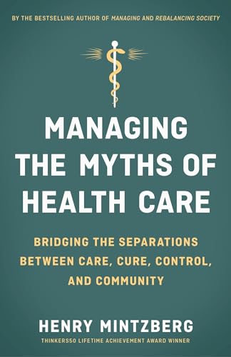 Stock image for Managing the Myths of Health Care: Bridging the Separations between Care, Cure, Control, and Community for sale by Zoom Books Company