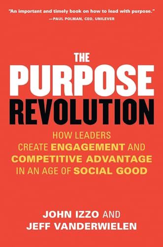 Beispielbild fr The Purpose Revolution : How Leaders Create Engagement and Competitive Advantage in an Age of Social Good zum Verkauf von Better World Books