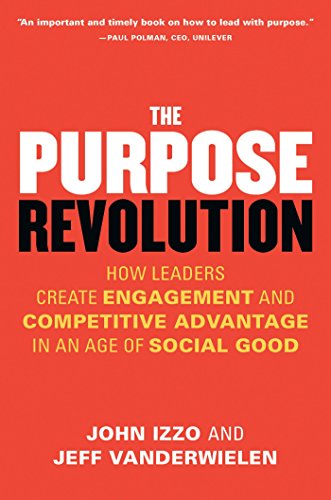 Imagen de archivo de The Purpose Revolution : How Leaders Create Engagement and Competitive Advantage in an Age of Social Good a la venta por Better World Books