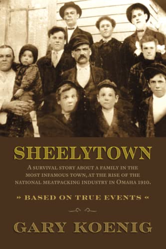 Stock image for Sheelytown: Surviving and growing in one of the most notorious towns at the rise of the meat packing industry in Omaha 1910 for sale by HPB-Emerald