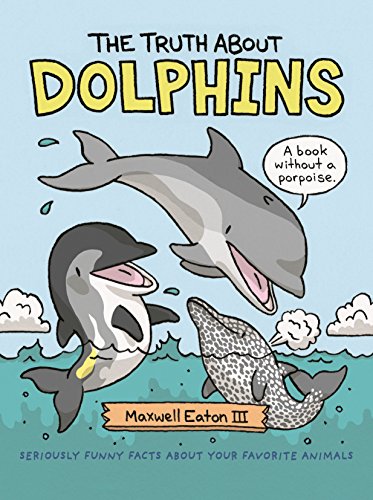 Imagen de archivo de The Truth About Dolphins: Seriously Funny Facts About Your Favorite Animals (The Truth About Your Favorite Animals) a la venta por SecondSale