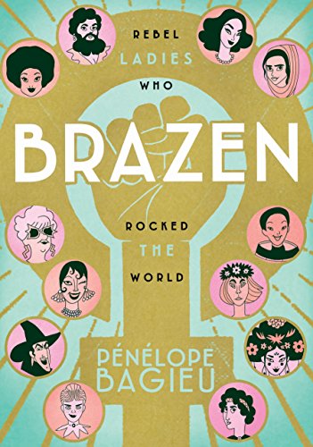 Beispielbild fr Brazen: Rebel Ladies Who Rocked the World zum Verkauf von SecondSale