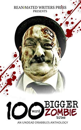 Beispielbild fr 100 Word BIGGER Zombie Bites: An Undead Drabbles Anthology (Reanimated Writers Undead Drabbles) zum Verkauf von Revaluation Books
